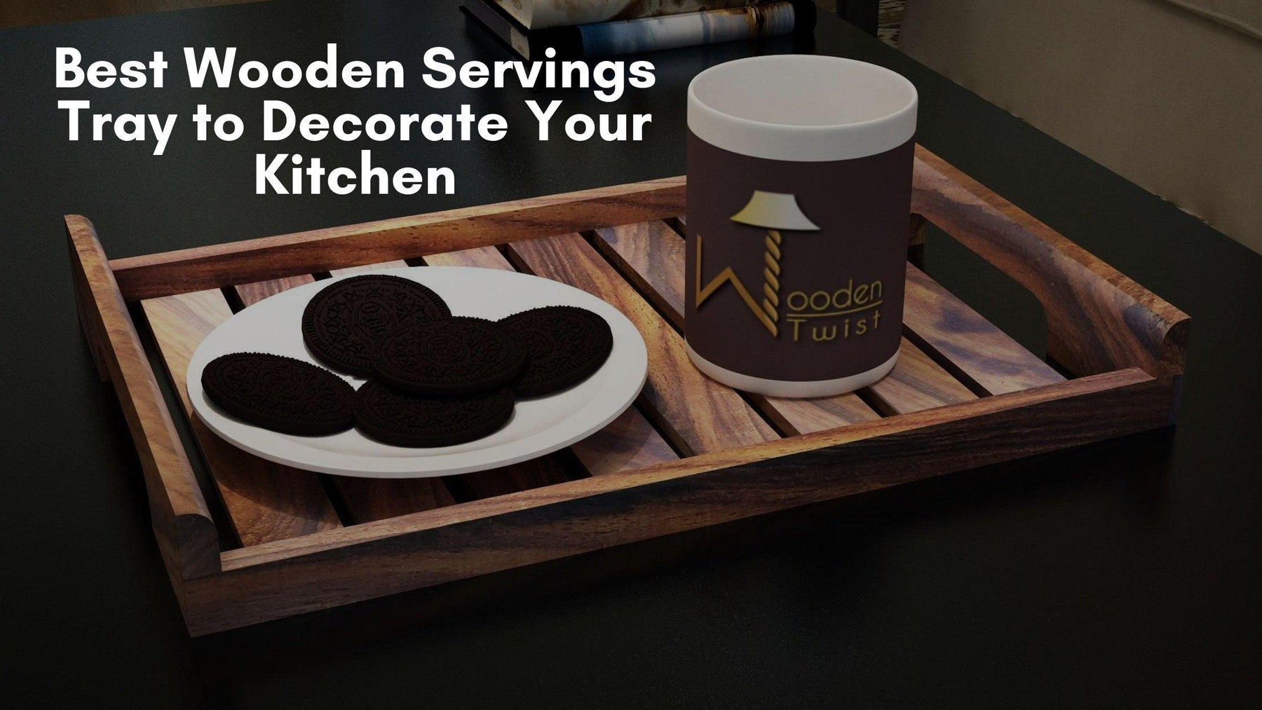 Best Wooden Servings Trays to Decorate Your Kitchen - WoodenTwist
