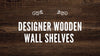 Designer Wooden Wall Shelves For Home Décor - WoodenTwist