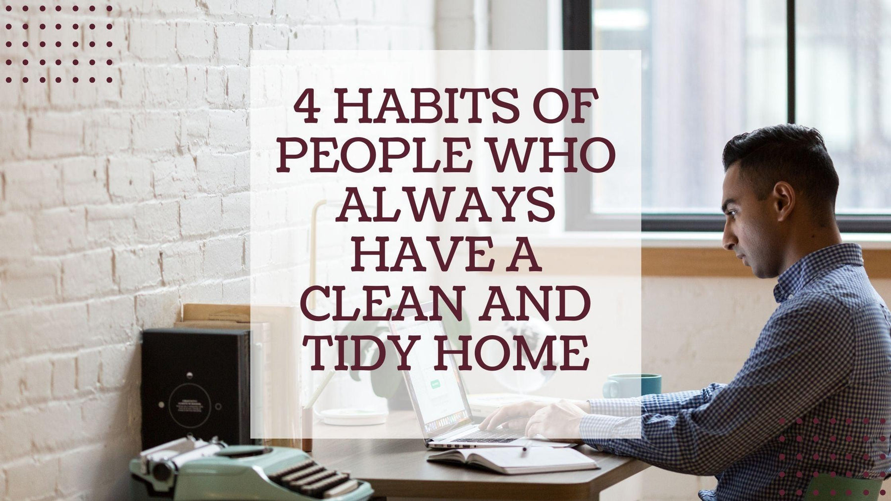 4 Habits of People Who Always Have a Clean and Tidy Home - WoodenTwist