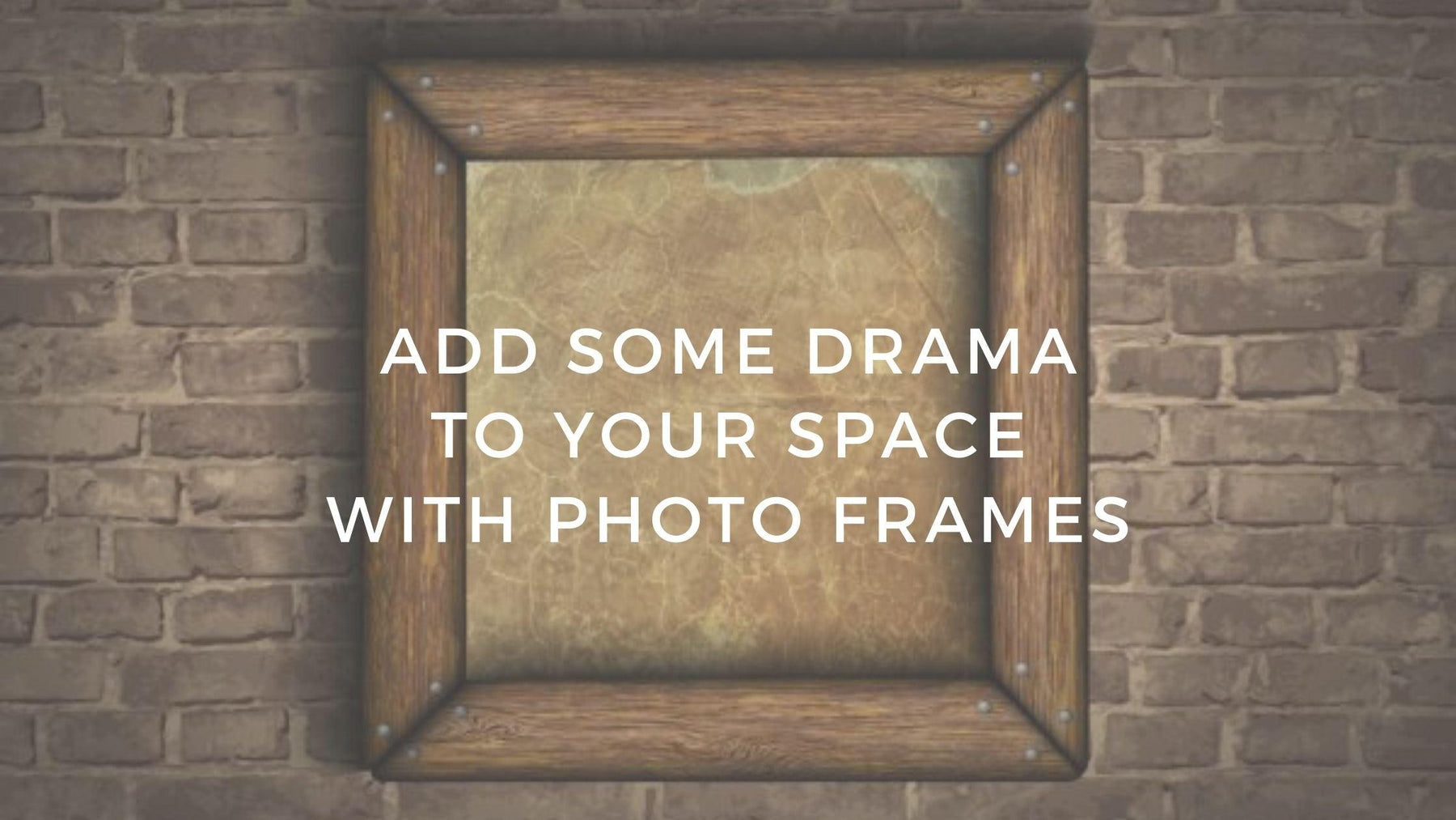 Add some drama to your space with Photo Frames - WoodenTwist