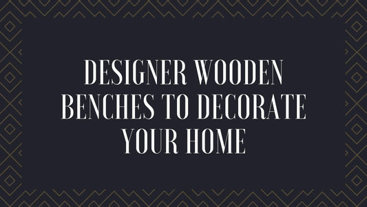 Designer Wooden Benches to Decorate Your Home - WoodenTwist