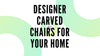 Designer Carved Chairs for Your Home - WoodenTwist