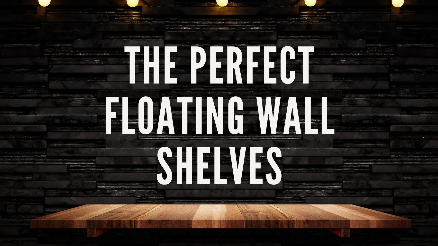 The Perfect Floating Wall Shelves that You Can't-Miss! - WoodenTwist