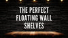 The Perfect Floating Wall Shelves that You Can't-Miss! - WoodenTwist