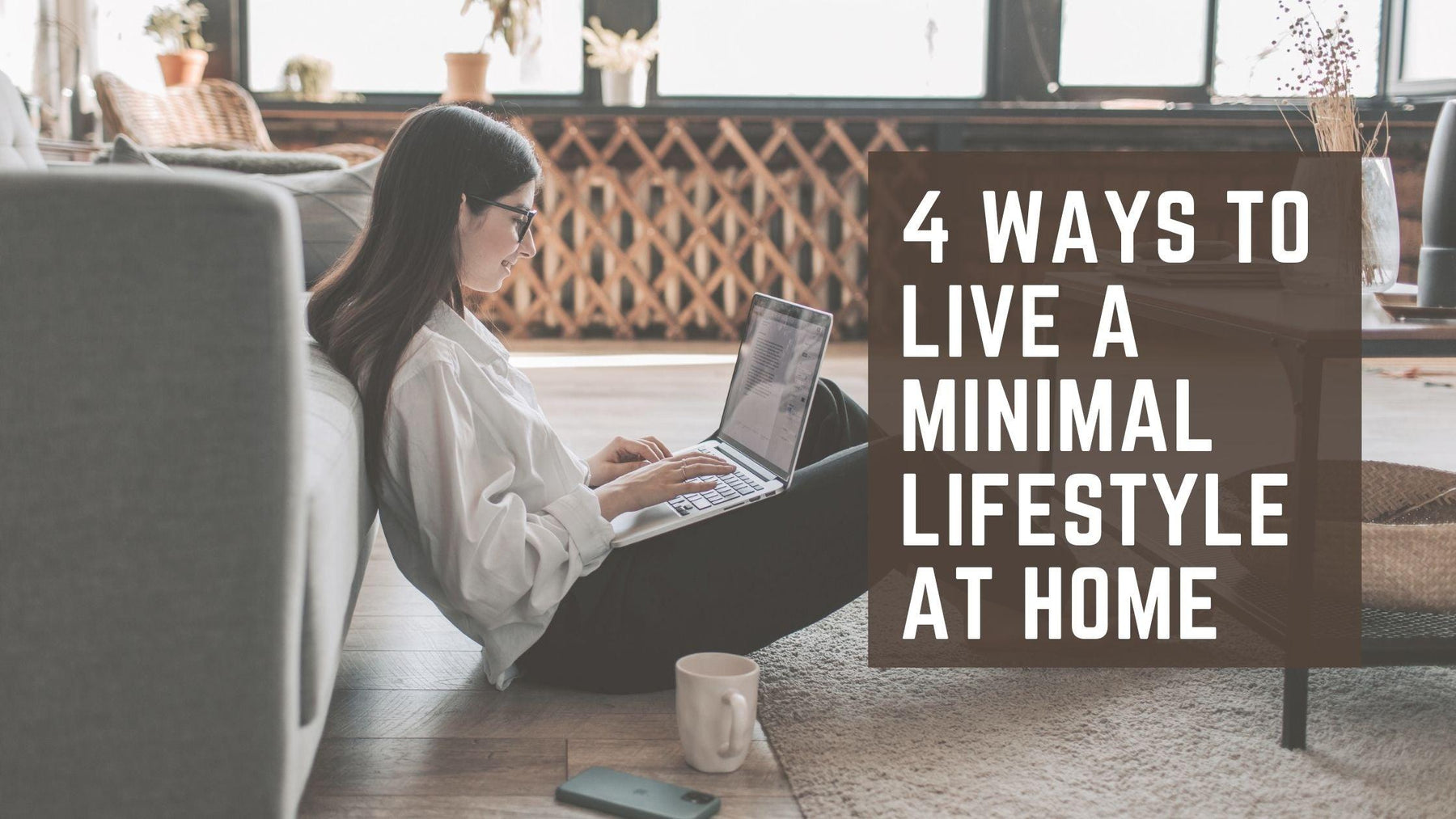 4 Ways To Live A Minimal Lifestyle At Home - WoodenTwist