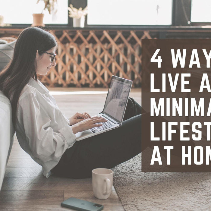 4 Ways To Live A Minimal Lifestyle At Home - WoodenTwist