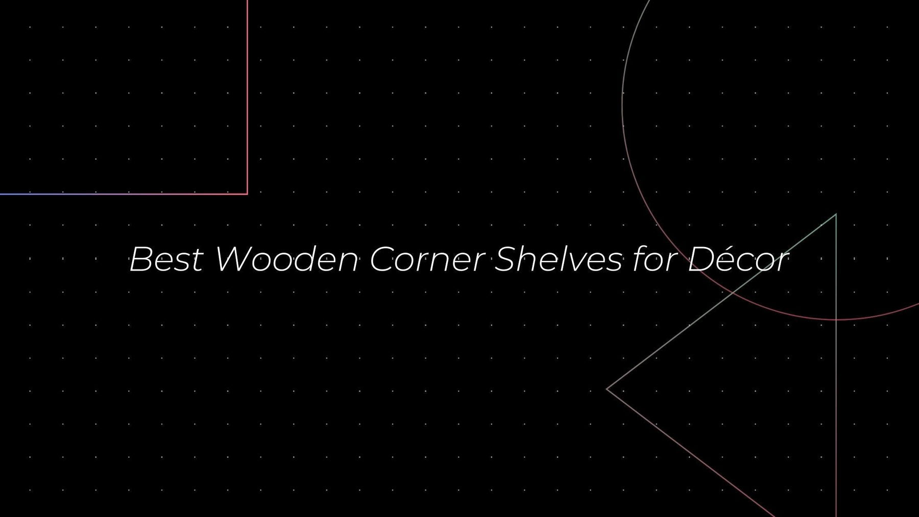 Best Wooden Corner Shelves for Décor - WoodenTwist