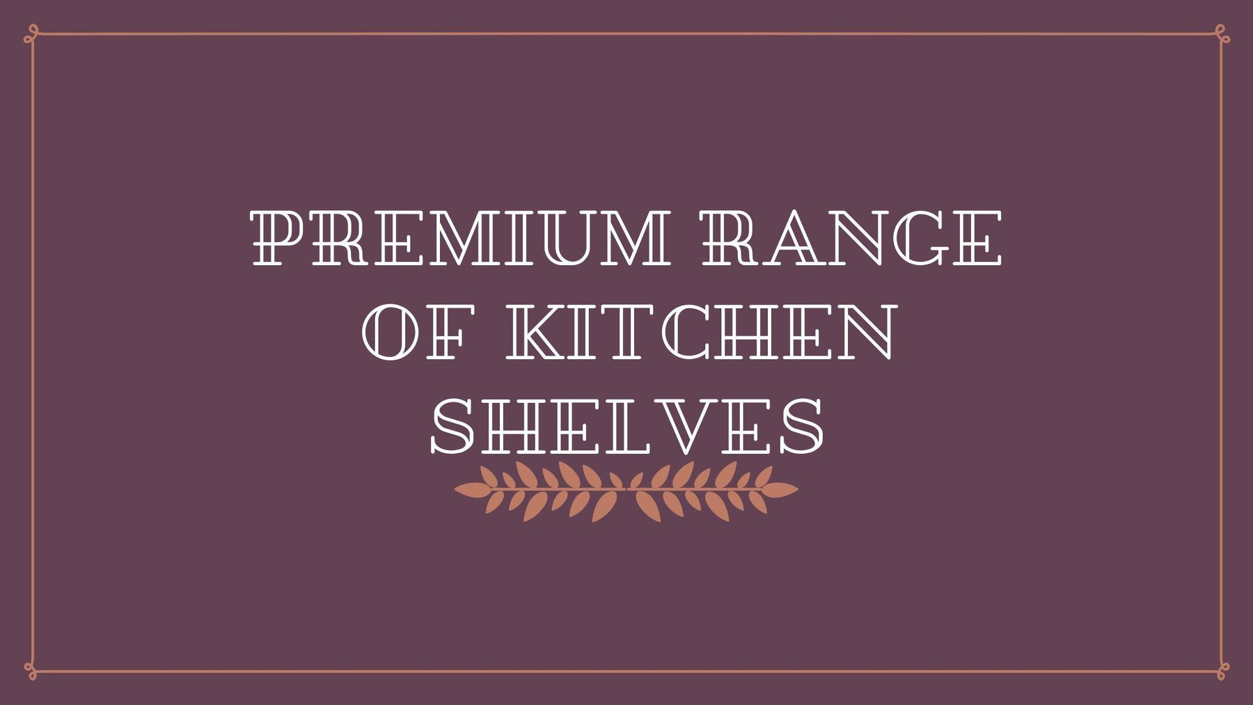 Premium Range of Kitchen Shelves - WoodenTwist