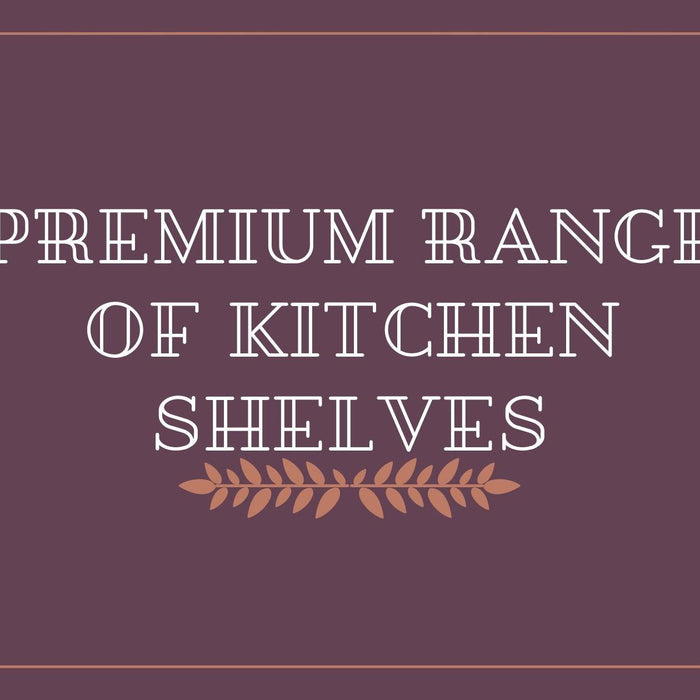 Premium Range of Kitchen Shelves - WoodenTwist