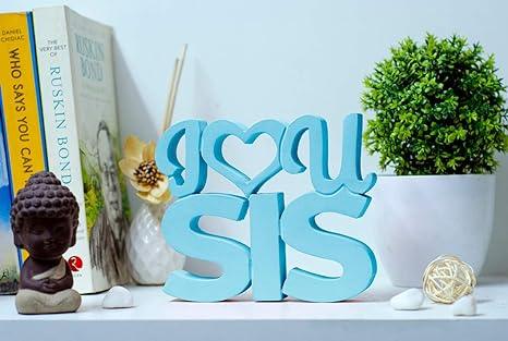 I Love You Sis Blue Quirky Showpiece Home Décor Items Birthday Gift Items Gift for Sister Rakshabandhan Gift - WoodenTwist